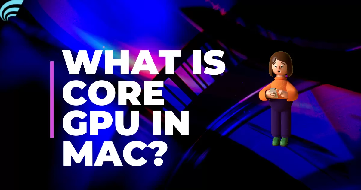 What Is Core Gpu in Mac?