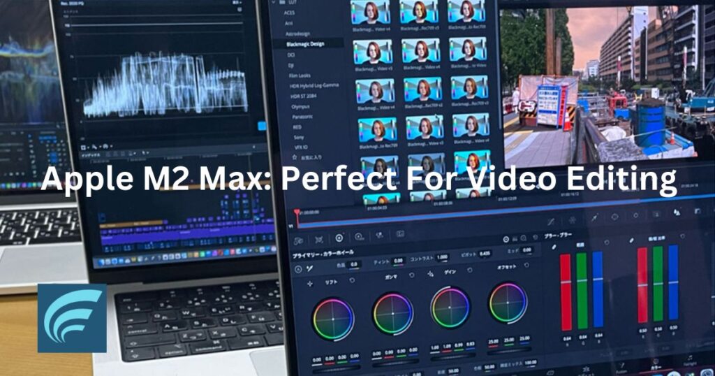 Apple M2 Max: Perfect For Video Editing
