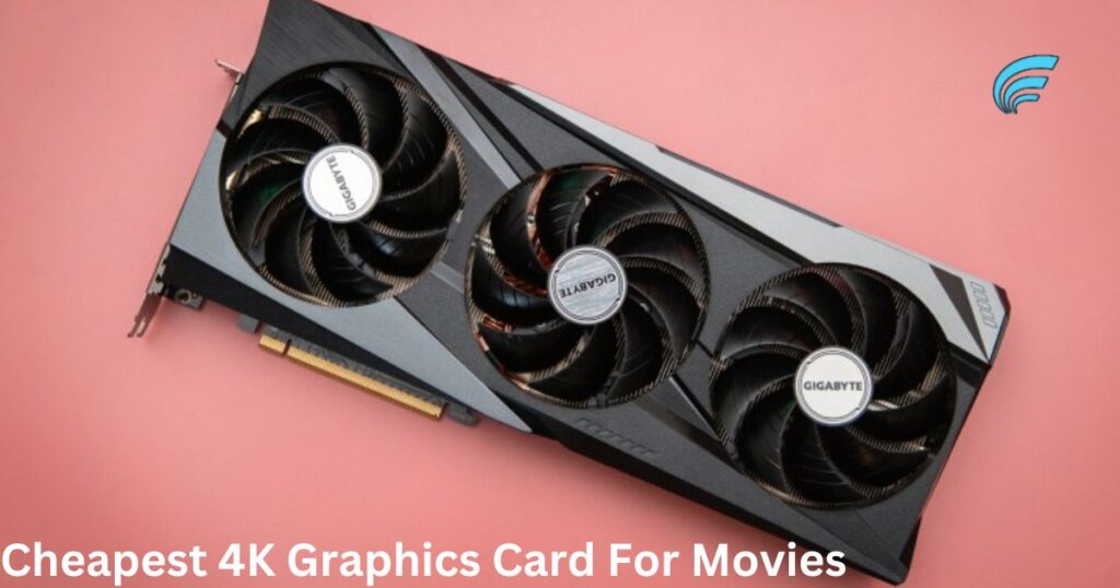 Cheapest 4K Graphics Card For Movies