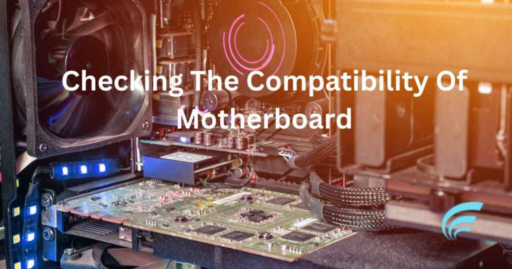 Checking The Compatibility Of Motherboard