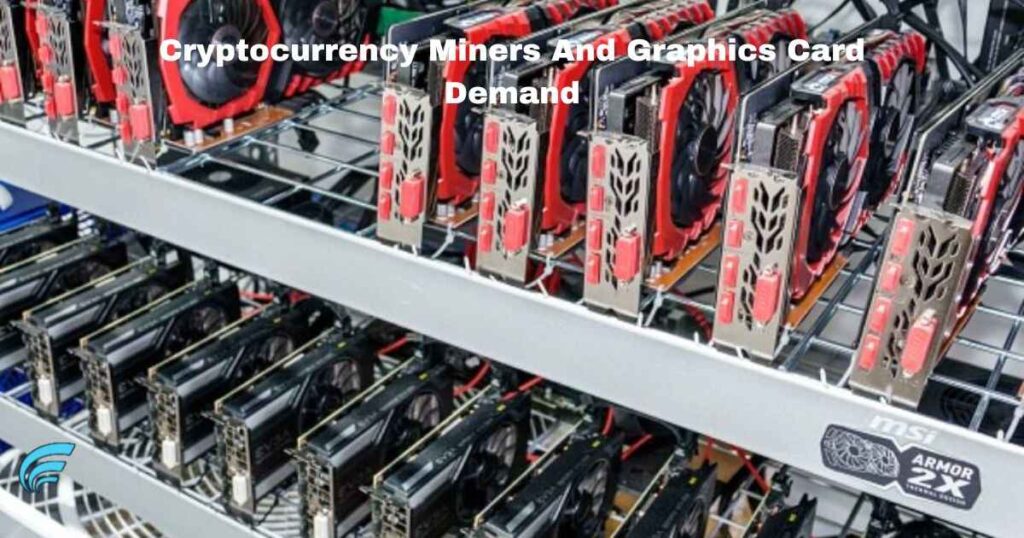 Cryptocurrency Miners And Graphics Card Demand