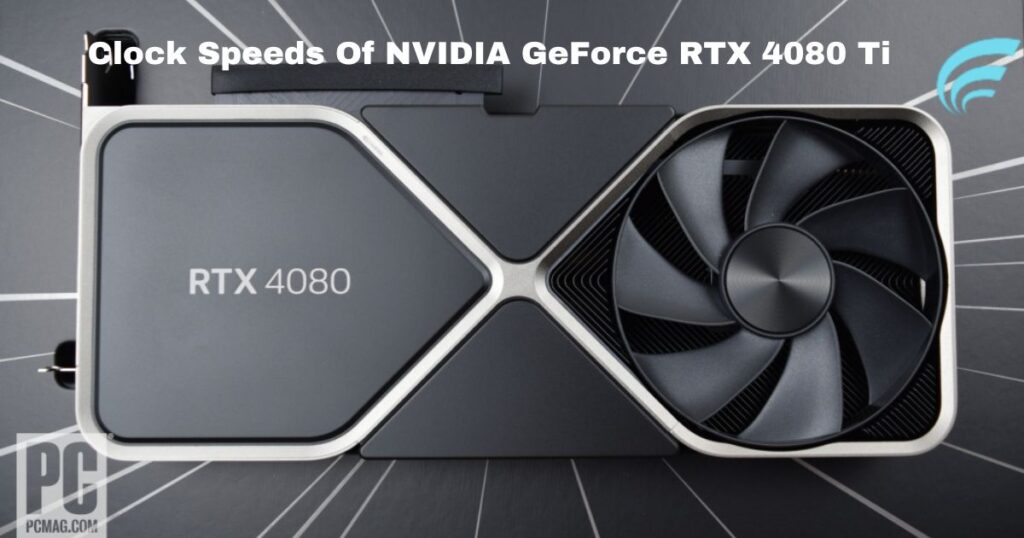 Clock Speeds Of NVIDIA GeForce RTX 4080 Ti