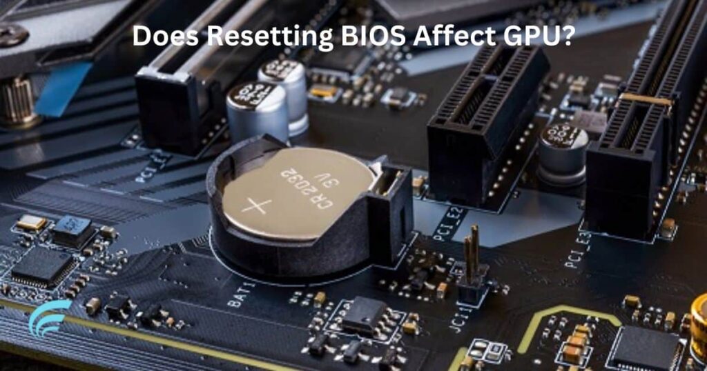 Does Resetting BIOS Affect GPU?