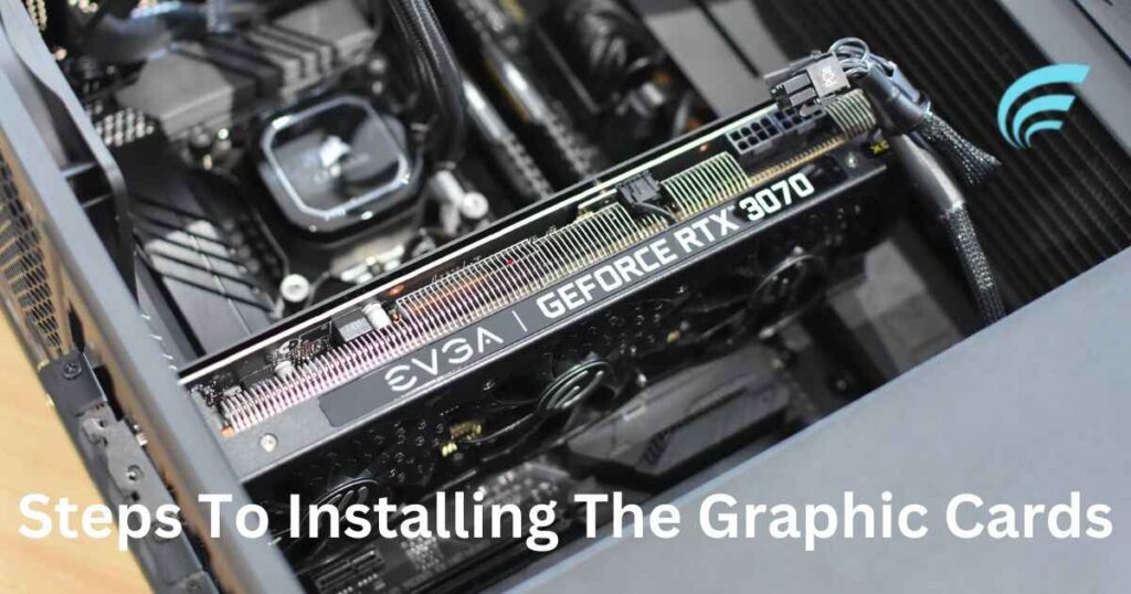 Steps To Installing The Graphic Cards