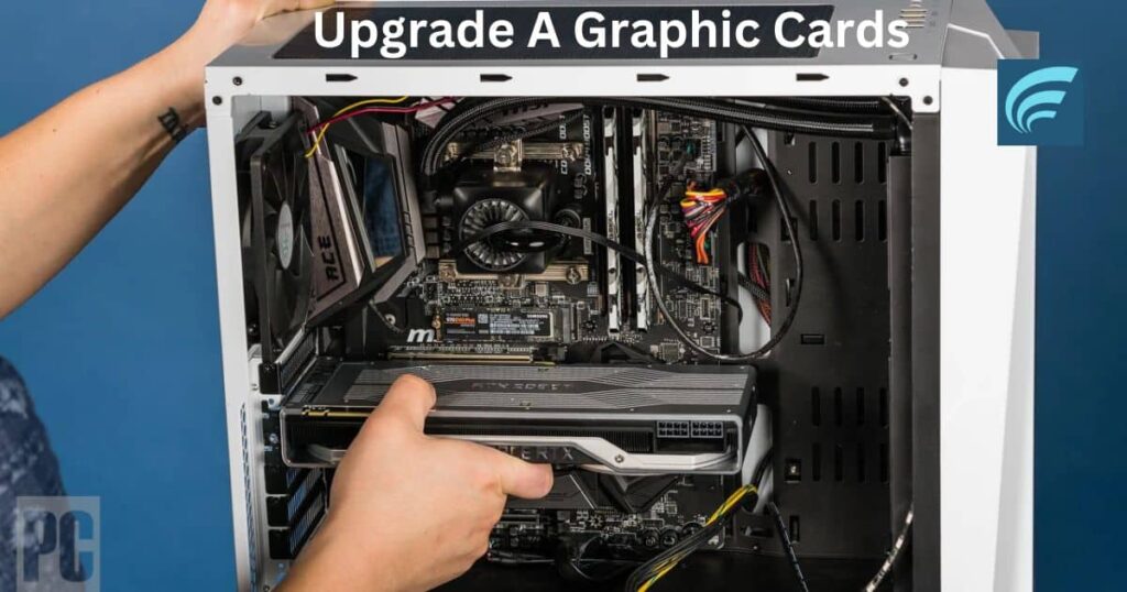 Steps To Upgrade A Graphic Cards