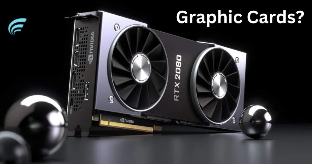 The Basics: What Is A Graphic Card