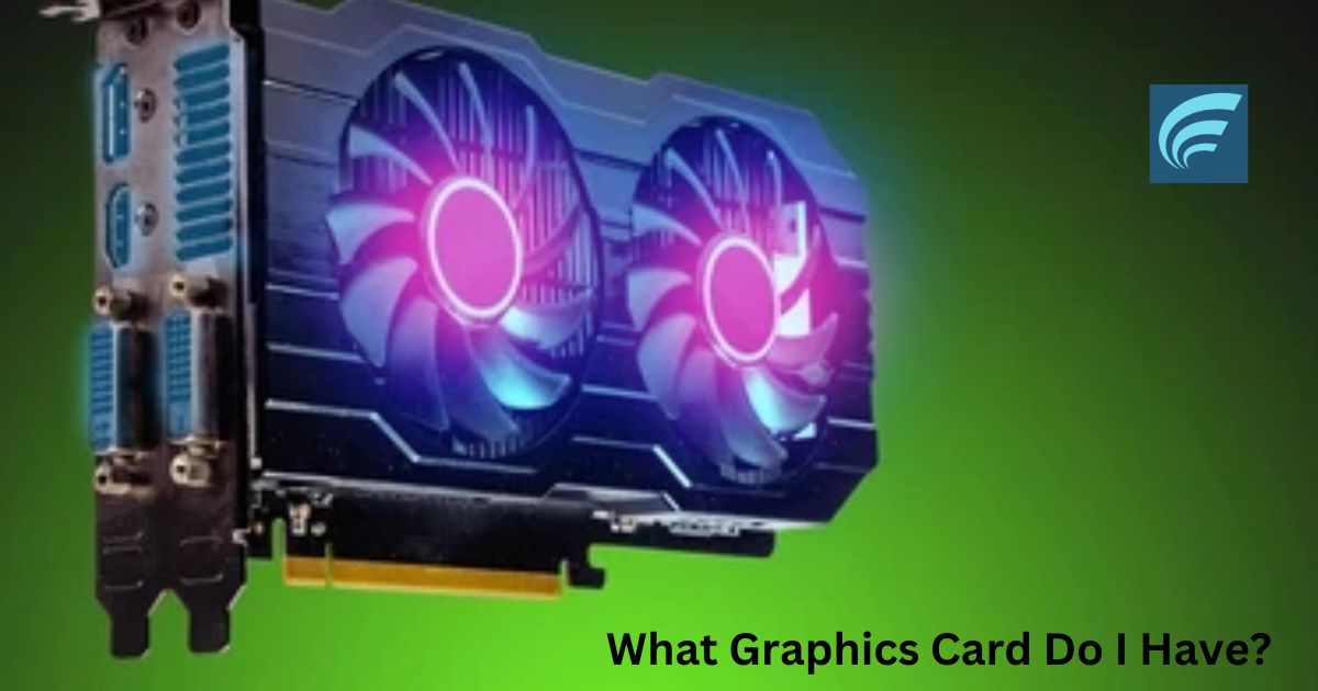 What Graphics Card Do I Have?