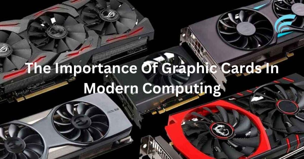 The Importance Of Graphic Cards In Modern Computing